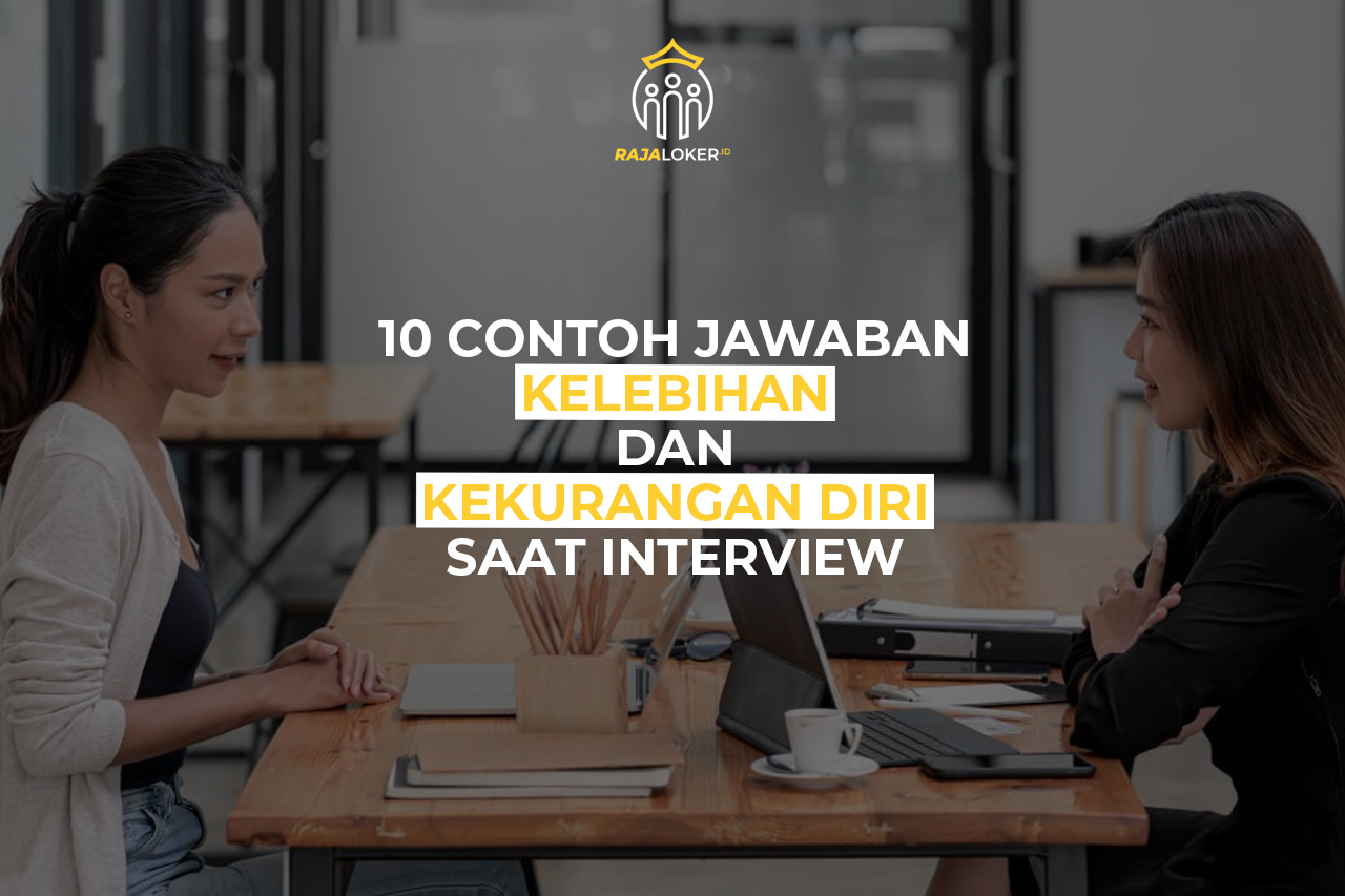 10 Contoh Jawaban Kelebihan dan Kekurangan Diri Saat Interview