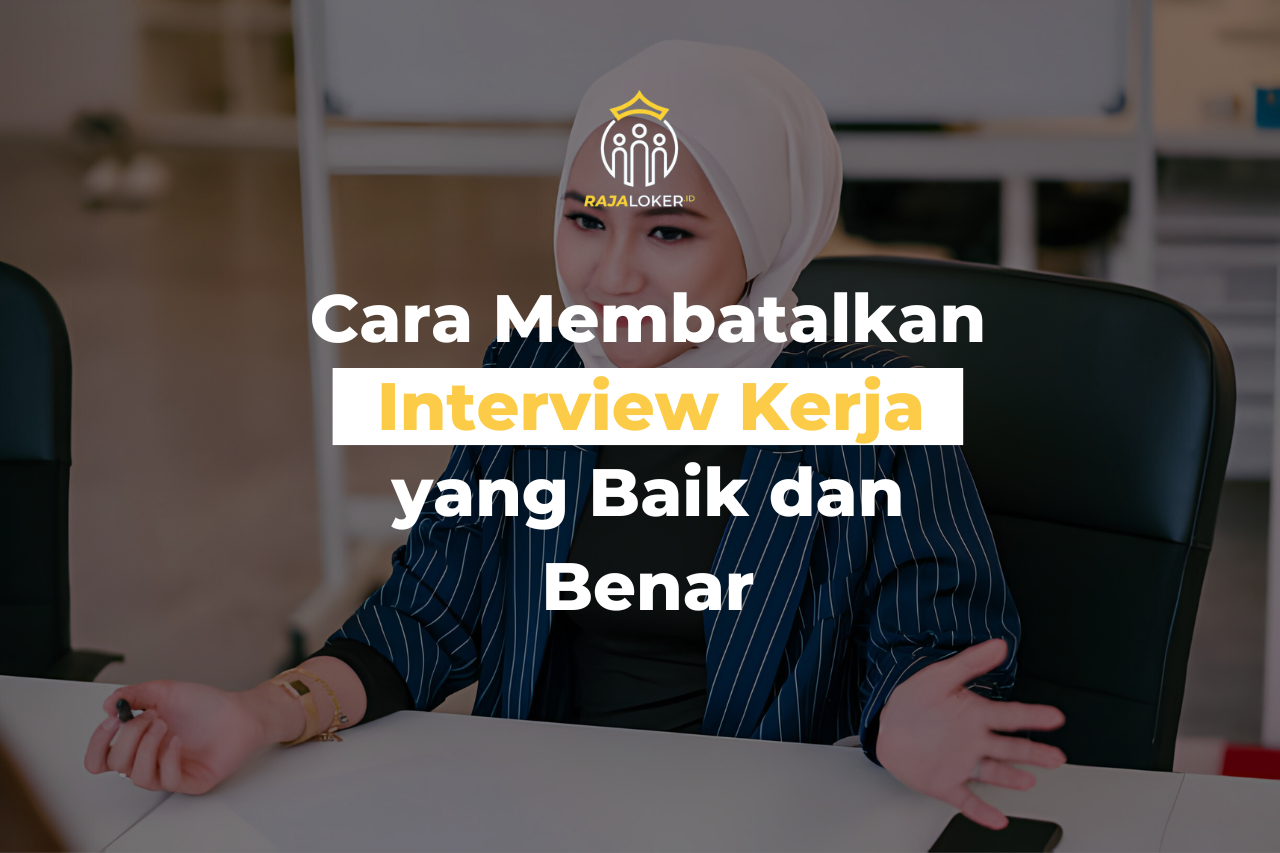 Cara Membatalkan Interview Kerja yang Baik dan Benar