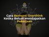 Cara Berhenti Overthink Ketika Belum Mendapatkan Pekerjaan