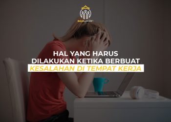 Hal yang Harus Dilakukan Ketika Berbuat Kesalahan di Tempat Kerja