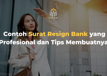Contoh Surat Resign Bank yang Profesional dan Tips Membuatnya